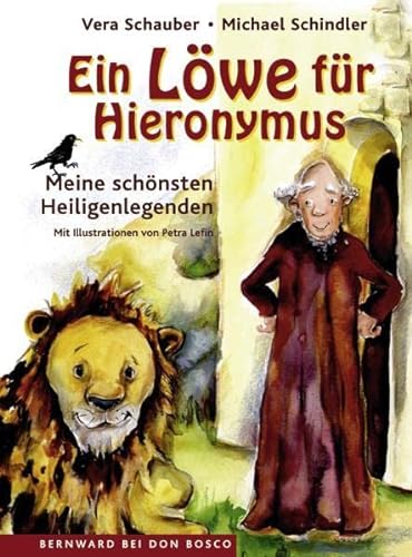 Ein Löwe für Hieronymus: Meine schönsten Heiligenlegenden. Mit Illustrationen von Petra Lefin